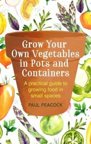 Dyr dine egne grønnsaker i potter og containere av Paul Peacock